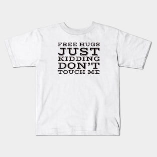 Free hugs just kidding dont touch me Kids T-Shirt